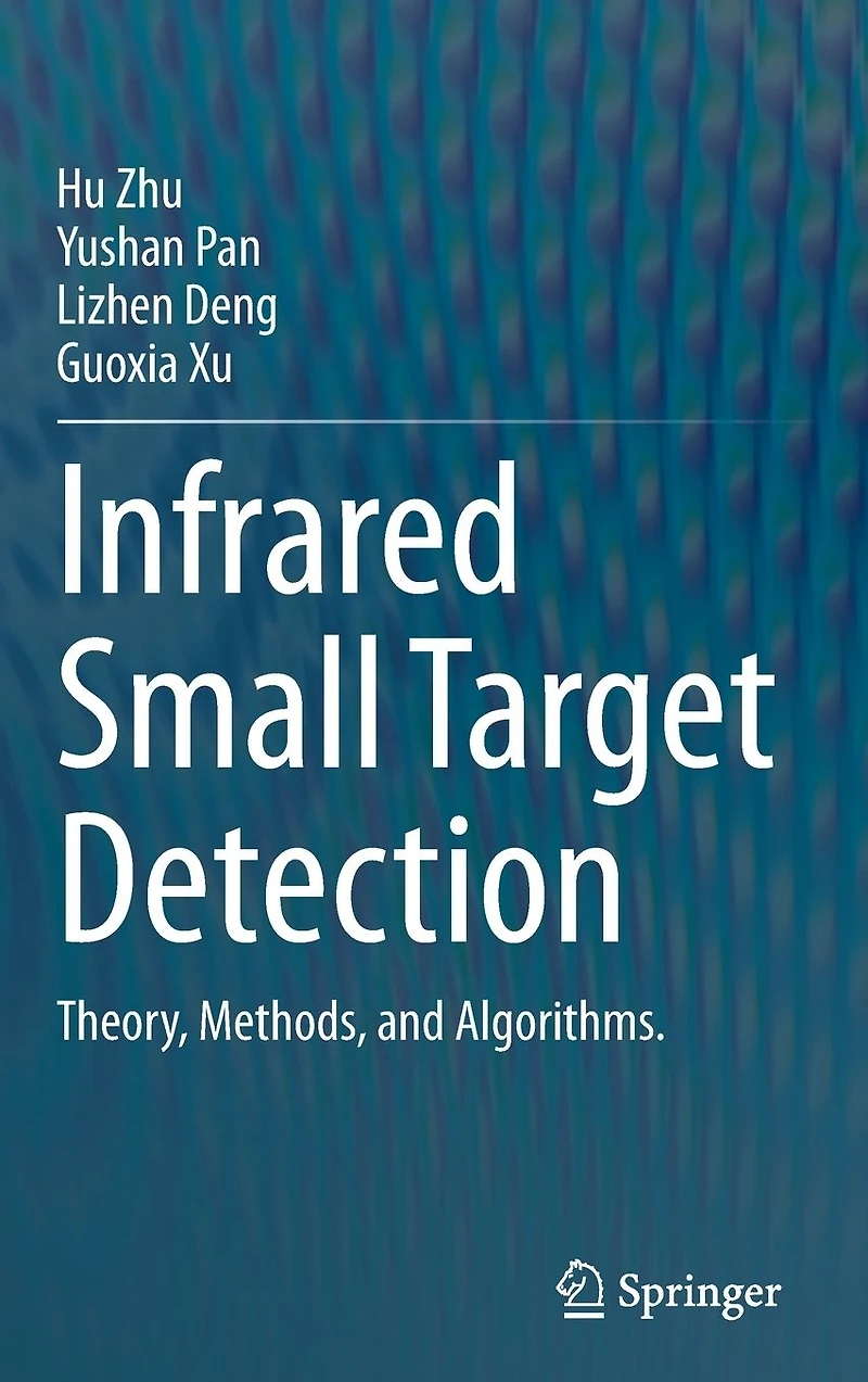 Infrared Small Target Detection: Theory, Methods, and Algorithms.