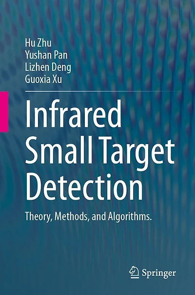 Infrared Small Target Detection: Theory, Methods, and Algorithms.