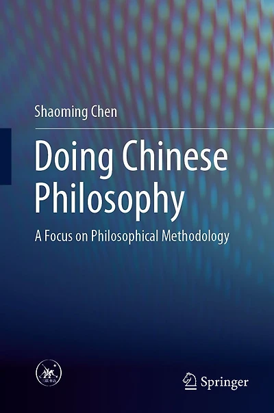 Doing Chinese Philosophy: A Focus on Philosophical Methodology