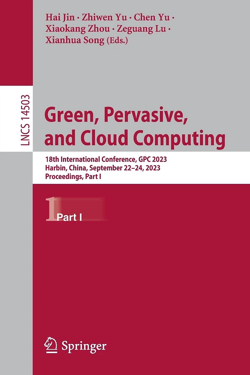 Green, Pervasive, and Cloud Computing: 18th International Conference, GPC 2023, Harbin, China, September 22-24, Proceedings, Part I