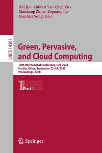 Green, Pervasive, and Cloud Computing: 18th International Conference, GPC 2023, Harbin, China, September 22-24, Proceedings, Part I
