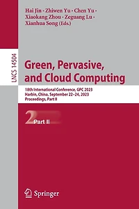 Green, Pervasive, and Cloud Computing: 18th International Conference, GPC 2023, Harbin, China, September 22-24, Proceedings; Part II