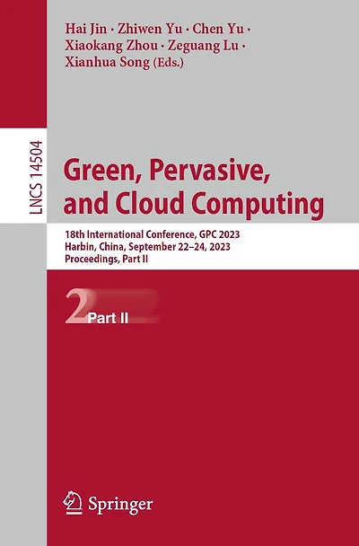 Green, Pervasive, and Cloud Computing: 18th International Conference, GPC 2023, Harbin, China, September 22-24, Proceedings; Part II