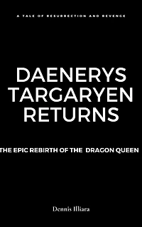 Daenerys Targaryen Returns: The Epic Rebirth of the Dragon Queen
