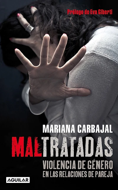 Maltratadas: Violencia de género en las relaciones de pareja. Prólogo de Eva Gilberti
