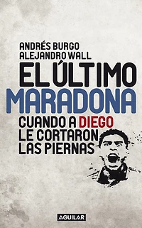 El último Maradona: Cuando a Diego le cortaron las piernas