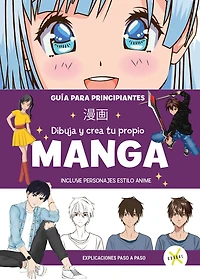 MANGA Dibuja y crea tu propio manga. Guía para principiantes / Draw and Create your Manga. A Guide for Beginners