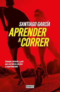 Aprender a correr: Consejos, historias y guía para corredores novatos experimentados