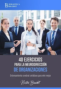 40 ejercicios para la neurodirección de organizaciones: Entrenamiento cerebral cotidiano para vivir mejor