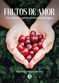 Frutos de Amor: Una mirada espiritual desde lo biológico