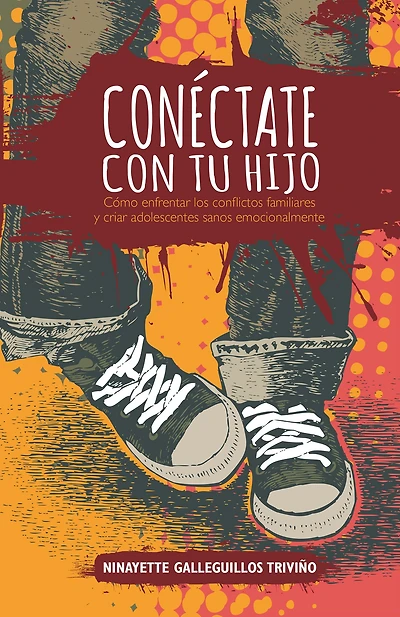 Conéctate con tu hijo: Cómo enfrentar los conflictos familiares y criar adolescentes sanos emocionalmente