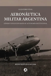 Aeronáutica Militar Argentina: Génesis y evolución hasta su autonomía institucional