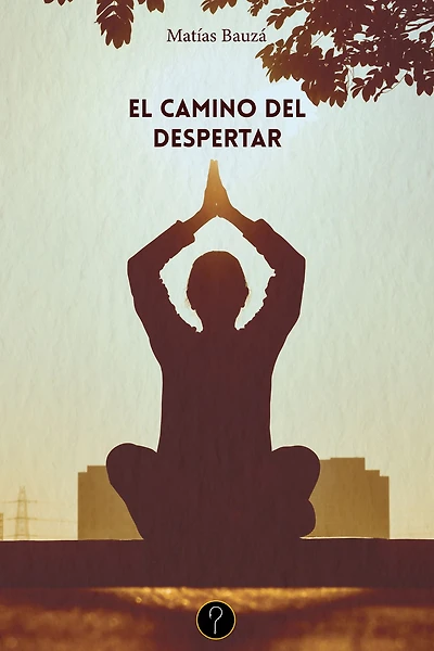 El camino del despertar: Un maravilloso camino para viajar hacia tu interior