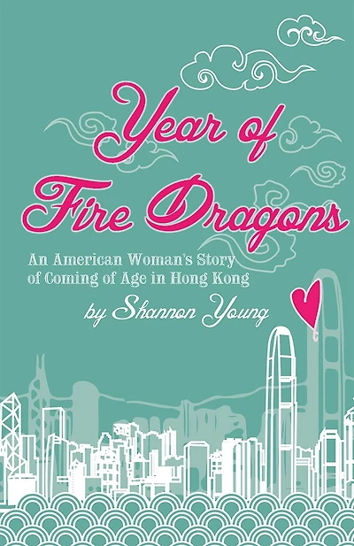 Year of Fire Dragons: An American Woman's Story of Coming of Age in Hong Kong
