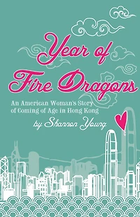 Year of Fire Dragons: An American Woman's Story of Coming of Age in Hong Kong