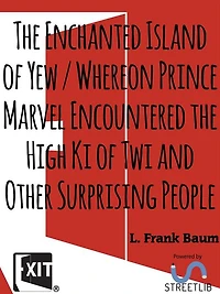 The Enchanted Island of Yew / Whereon Prince Marvel Encountered the High Ki of Twi and Other Surprising People