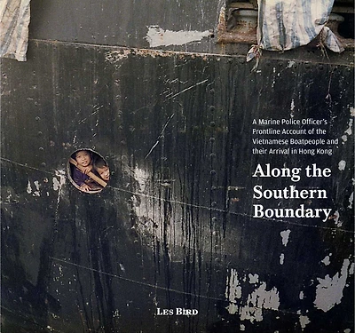Along the Southern Boundary: A Marine Police Officer's Frontline Account of the Vietnamese Boatpeople and their Arrival in Hong Kong