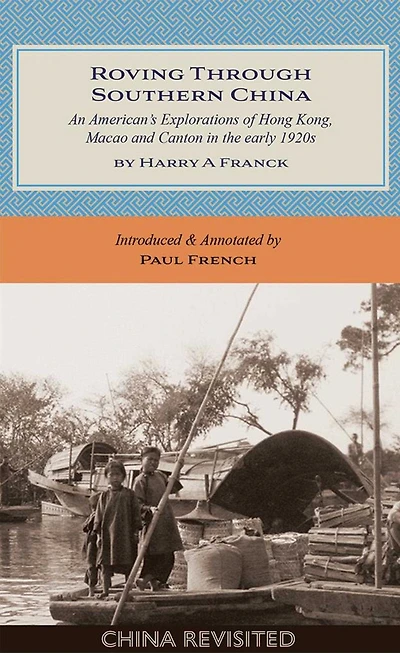 Roving Through Southern China: An American's Explorations of Hong Kong, Macao and Canton in the early 1920s