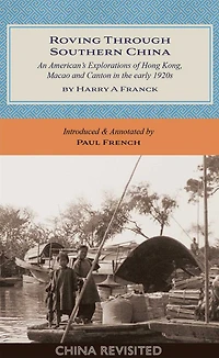 Roving Through Southern China: An American's Explorations of Hong Kong, Macao and Canton in the early 1920s