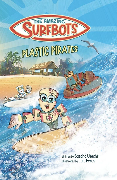The Amazing Surfbots - Plastic Pirates: Robot superhero adventure for children ages 6-9. Picture book and kids comic one suitable from 2nd grade reading level, motivating reluctant readers.