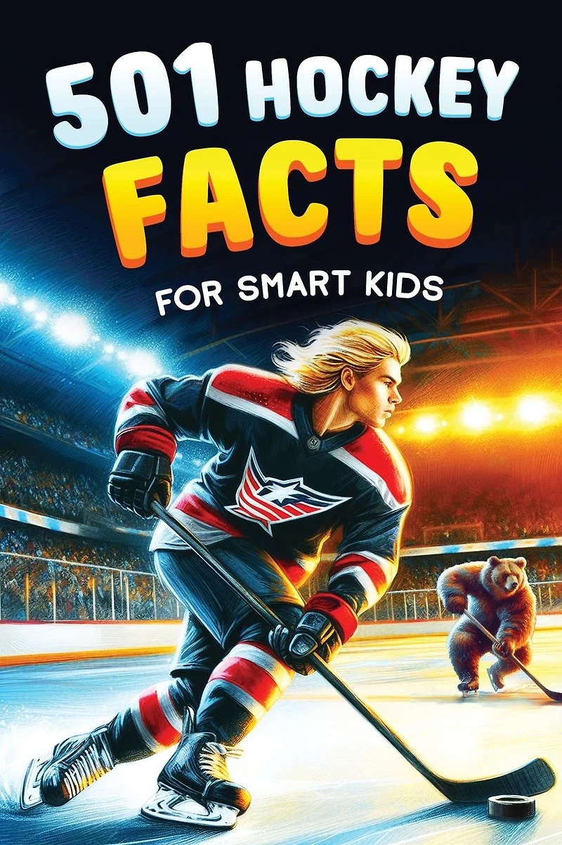 501 Hockey Facts for Smart Kids: The Ultimate Illustrated Collection of Unbelievable Stories and Fun Ice Trivia Boys Girls!