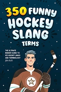 350 Funny Hockey Slang Terms: The Ultimate Insider Guide to Ice Lingo and Terminology for Kids