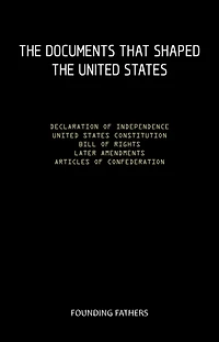 The Constitution of the United States of America, with all of the Amendments; The Declaration of Independence; and The Articles of Confederation