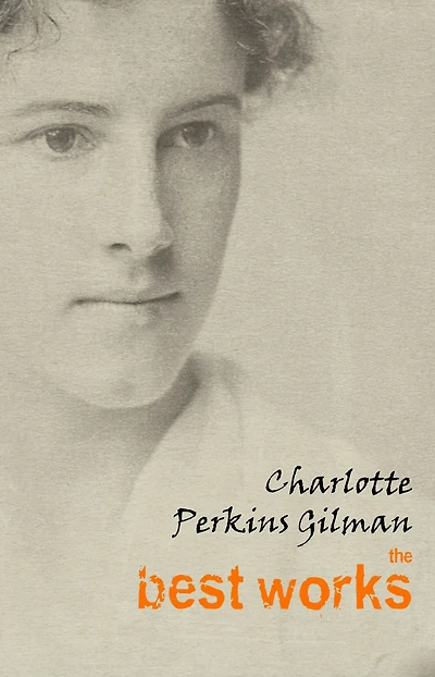 Charlotte Perkins Gilman: The Best Works