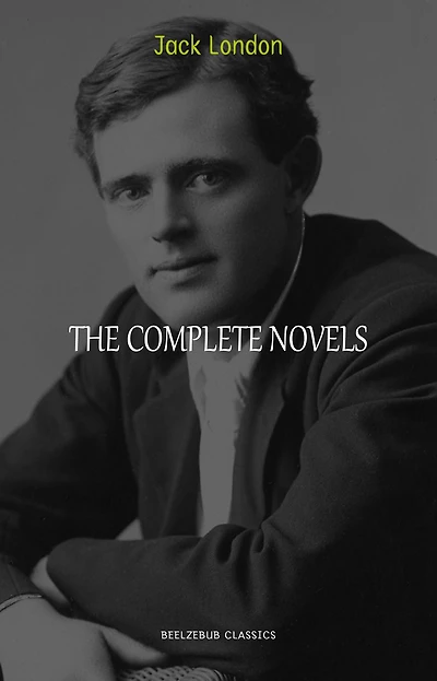 Jack London: The Complete Novels (Quattro Classics) (The Greatest Writers of All Time)