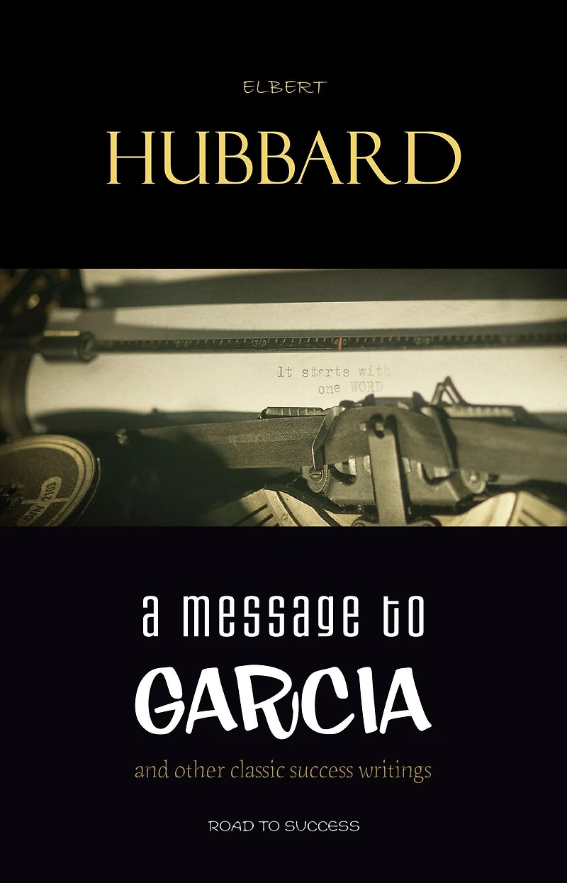 A Message to Garcia: And Other Classic Success Writings