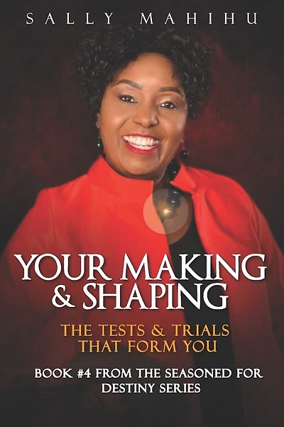 Your Making and Shaping: The Tests and Trials that Form You
