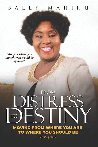 From Distress to Destiny: Moving from Where You Are to Where You Should Be