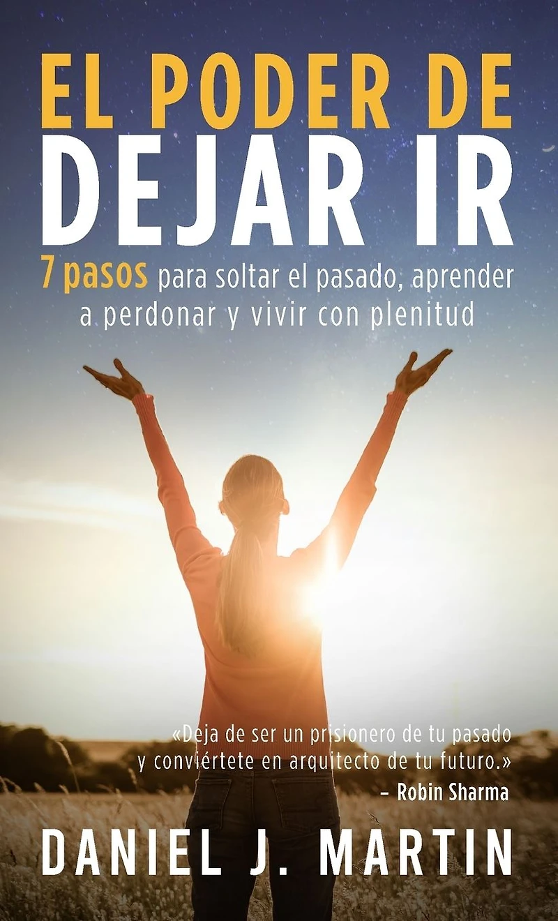 el poder de dejar ir: 7 pasos para soltar pasado, aprender a perdonar y vivir con plenitud (Desarrollo personal autoayuda)