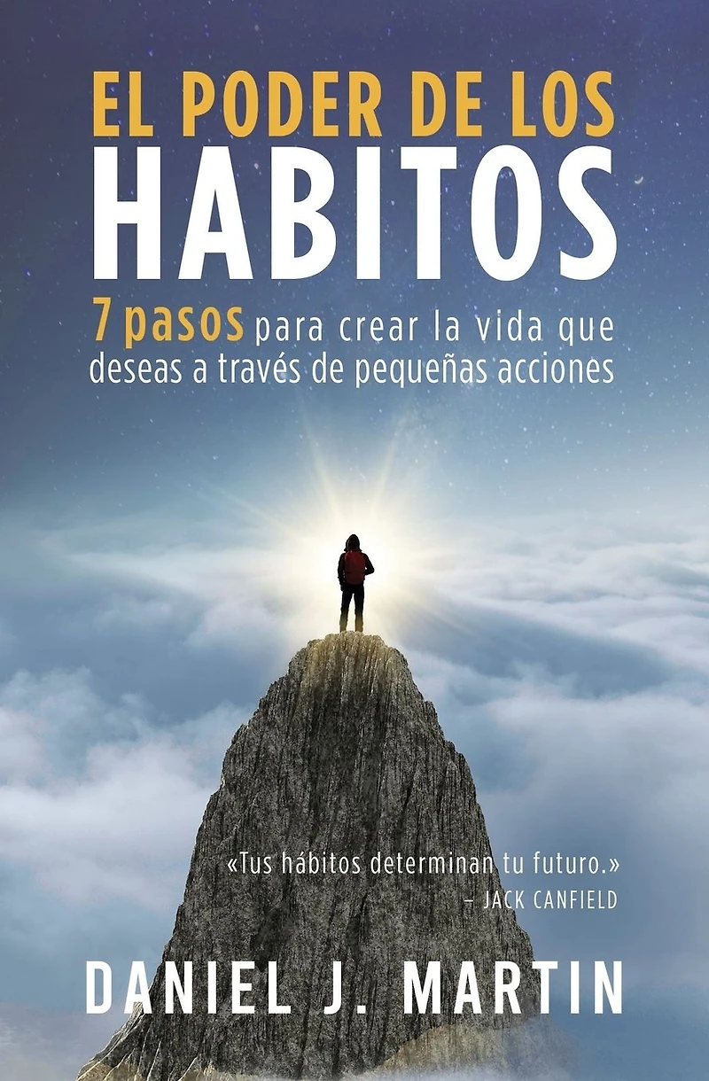 El poder de los hábitos: 7 pasos para crear la vida que deseas a través pequeñas acciones (Desarrollo personal y autoayuda)