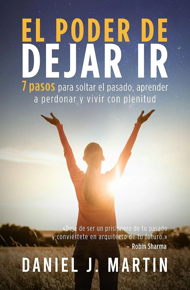 el poder de dejar ir: 7 pasos para soltar pasado, aprender a perdonar y vivir con plenitud (Desarrollo personal autoayuda)