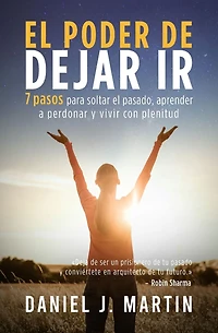 el poder de dejar ir: 7 pasos para soltar pasado, aprender a perdonar y vivir con plenitud (Desarrollo personal autoayuda)