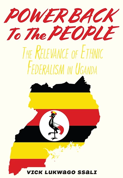 Power Back to the People: The Relevance of Ethnic Federalism in Uganda
