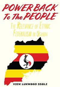 Power Back to the People: The Relevance of Ethnic Federalism in Uganda