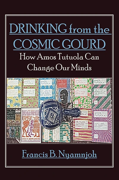 Drinking from the Cosmic Gourd: How Amos Tutuola Can Change Our Minds