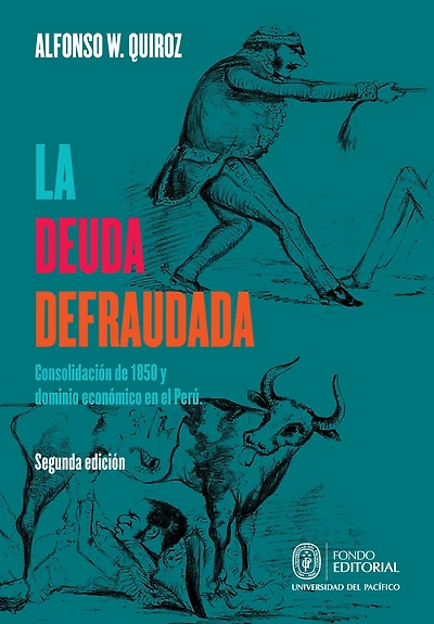 La deuda defraudada: Consolidación de 1850 y dominio económico en el Perú