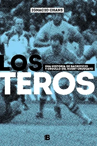 Los teros: Una historia de sacrificio y orgullo del rugby uruguayo