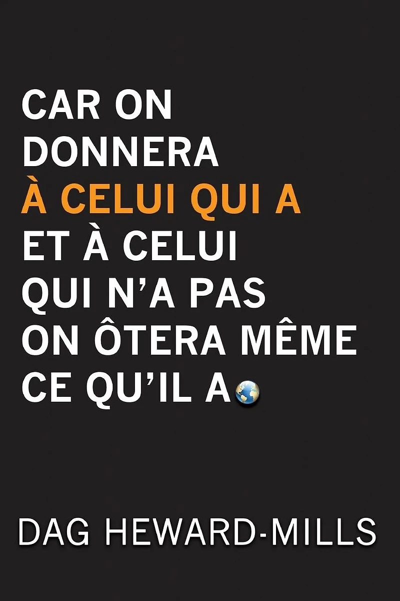 Car on donnera a celui qui et n'a pas ôtera même ce qu'il