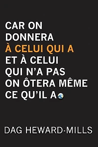 Car on donnera a celui qui et n'a pas ôtera même ce qu'il