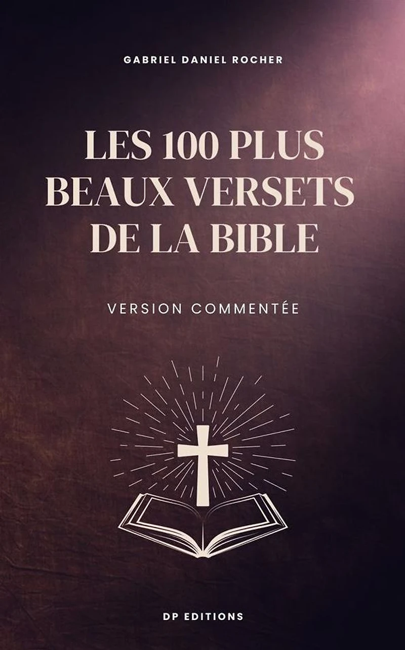 Les 100 plus beaux versets de la Bible: Version commentée