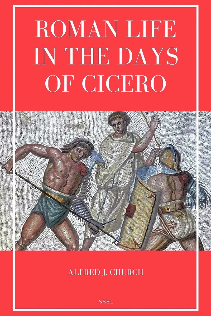Roman Life in the Days of Cicero: Sketches drawn from his letters and speeches (Easy to Read Layout)