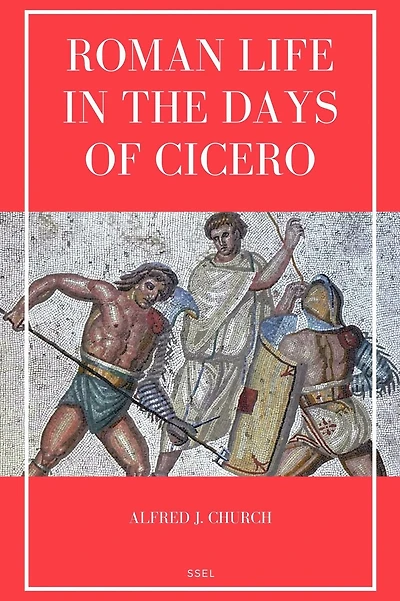 Roman Life in the Days of Cicero: Sketches drawn from his letters and speeches (Easy to Read Layout)