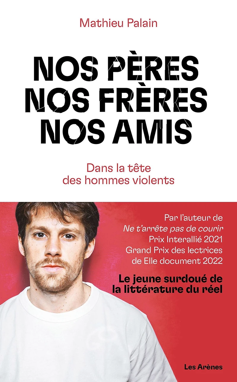 nos pères, frères, amis: Dans la tête des hommes violents