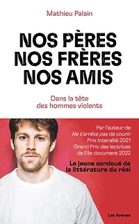 nos pères, frères, amis: Dans la tête des hommes violents