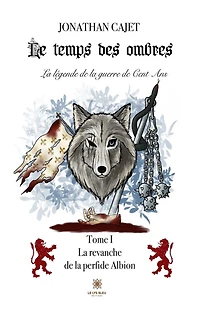 Le temps des ombres : La légende de la guerre de Cent Ans - Tome 1: La revanche de la perfide Albion