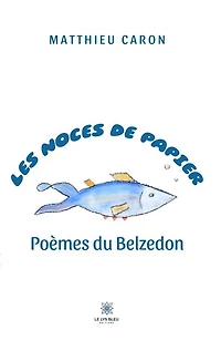 Les noces de papier: Poèmes du Belzedon